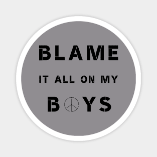 Blame It All On My Boys Magnet